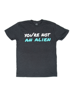 You're Not An Alien Tee